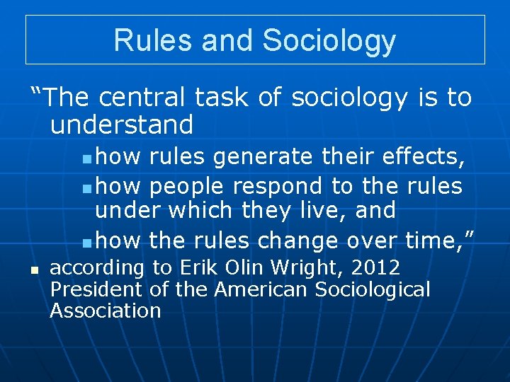 Rules and Sociology “The central task of sociology is to understand how rules generate