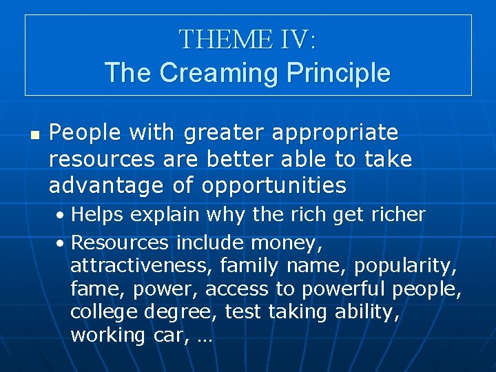 THEME IV: The Creaming Principle n People with greater appropriate resources are better able
