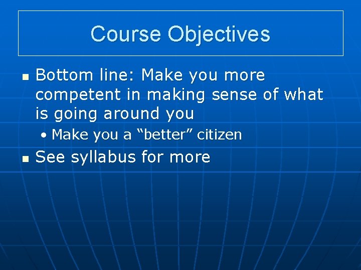 Course Objectives n Bottom line: Make you more competent in making sense of what