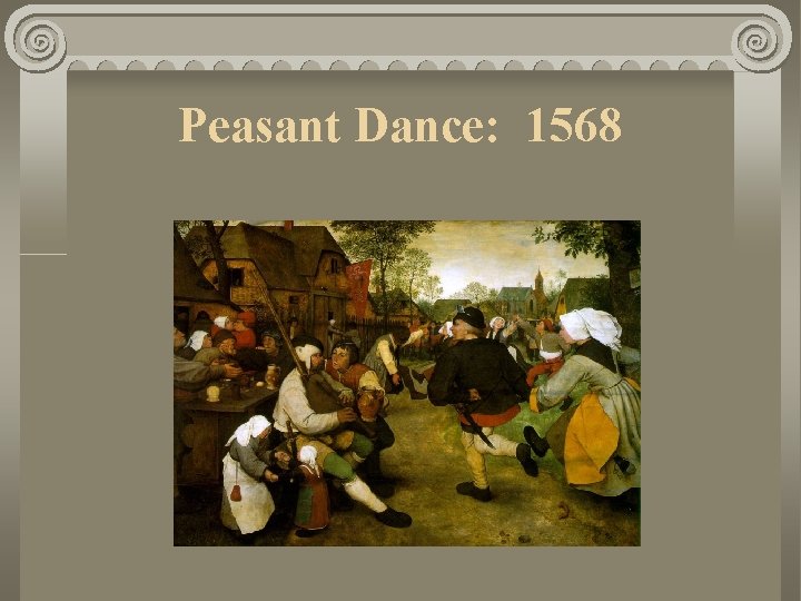 Peasant Dance: 1568 