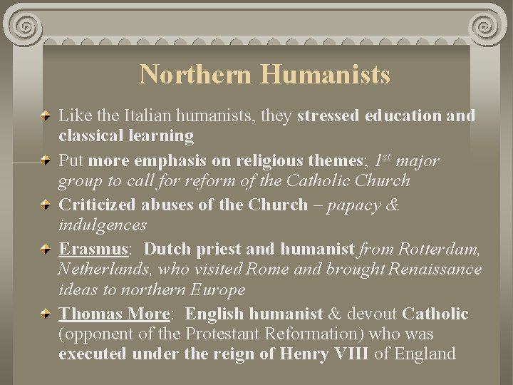 Northern Humanists Like the Italian humanists, they stressed education and classical learning Put more