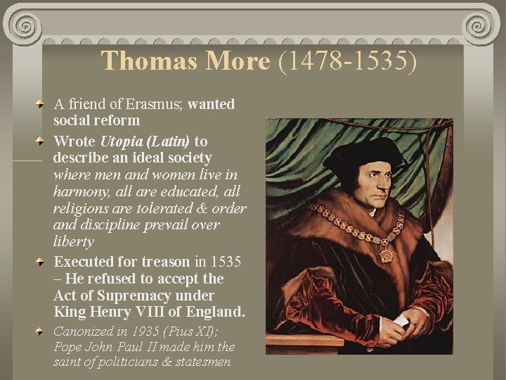 Thomas More (1478 -1535) A friend of Erasmus; wanted social reform Wrote Utopia (Latin)