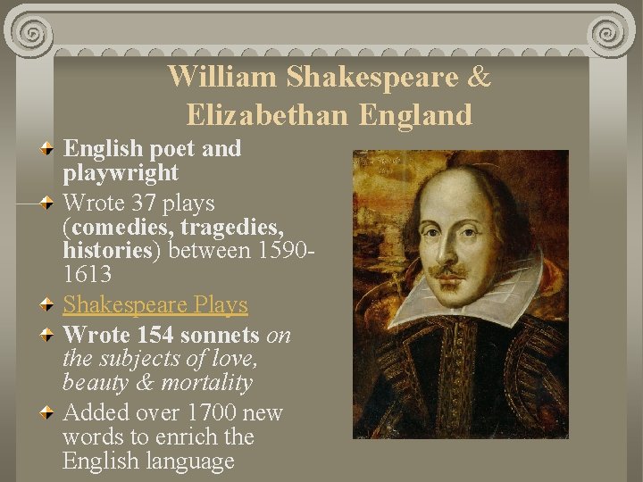 William Shakespeare & Elizabethan England English poet and playwright Wrote 37 plays (comedies, tragedies,