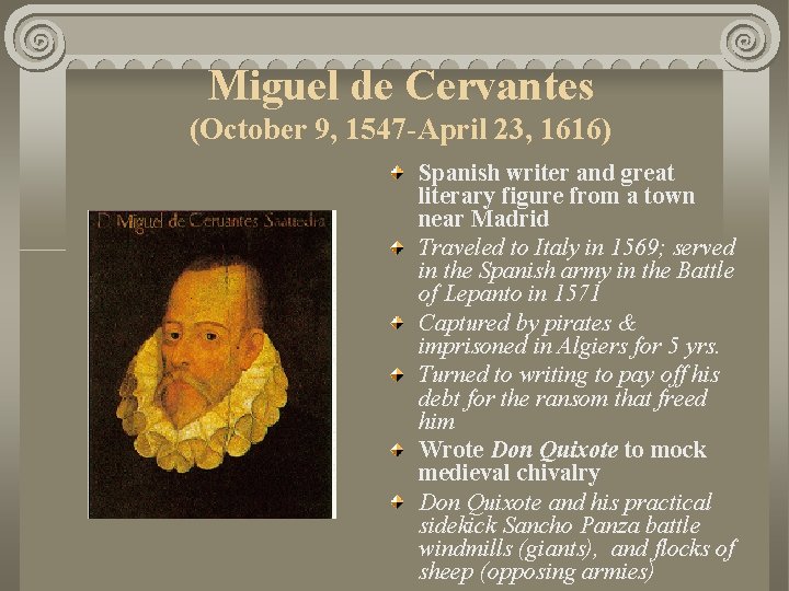 Miguel de Cervantes (October 9, 1547 -April 23, 1616) Spanish writer and great literary