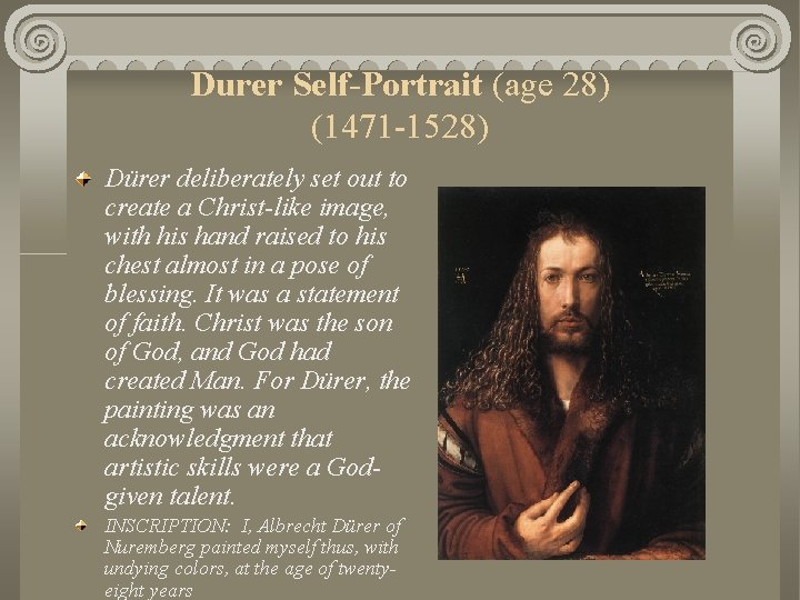 Durer Self-Portrait (age 28) (1471 -1528) Dürer deliberately set out to create a Christ-like