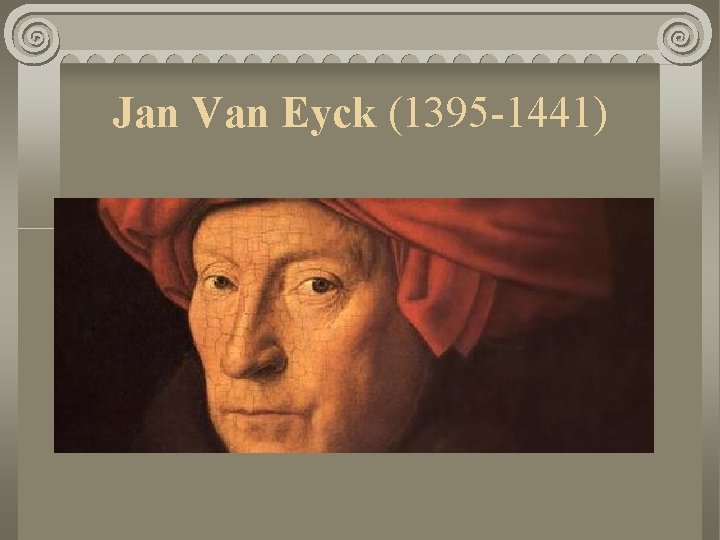 Jan Van Eyck (1395 -1441) 