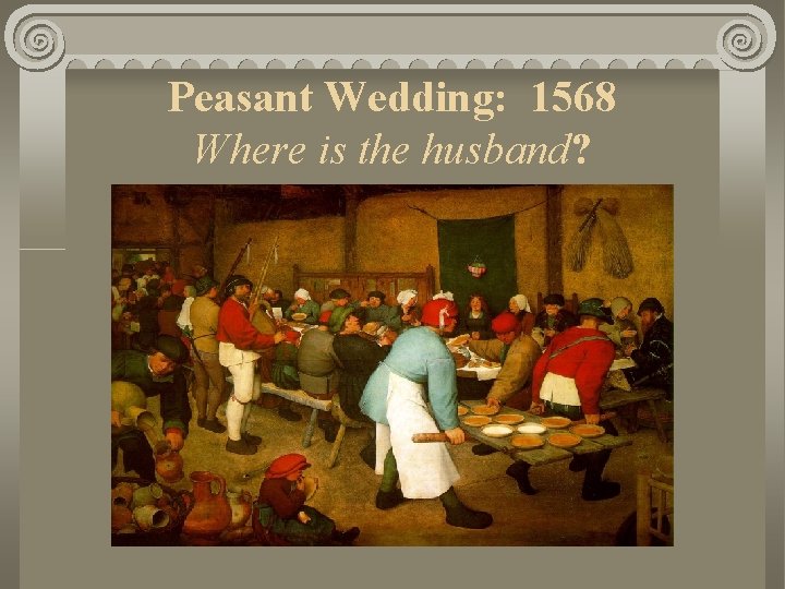 Peasant Wedding: 1568 Where is the husband? 