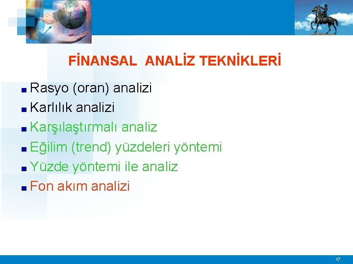 FİNANSAL ANALİZ TEKNİKLERİ Rasyo (oran) analizi ■ Karlılık analizi ■ Karşılaştırmalı analiz ■ Eğilim