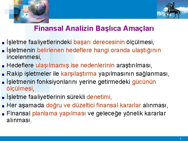 Finansal Analizin Başlıca Amaçları ■ ■ ■ ■ İşletme faaliyetlerindeki başarı derecesinin ölçülmesi, İşletmenin