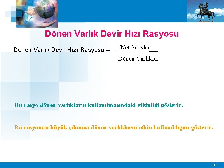 Dönen Varlık Devir Hızı Rasyosu = Net Satışlar Dönen Varlıklar Bu rasyo dönen varlıkların