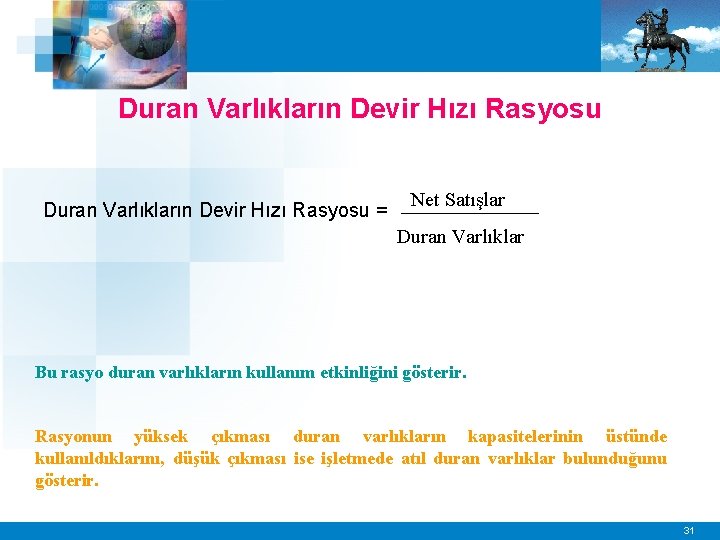 Duran Varlıkların Devir Hızı Rasyosu = Net Satışlar Duran Varlıklar Bu rasyo duran varlıkların