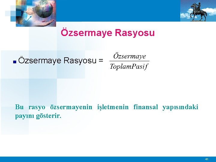 Özsermaye Rasyosu ■ Özsermaye Rasyosu = Bu rasyo özsermayenin işletmenin finansal yapısındaki payını gösterir.