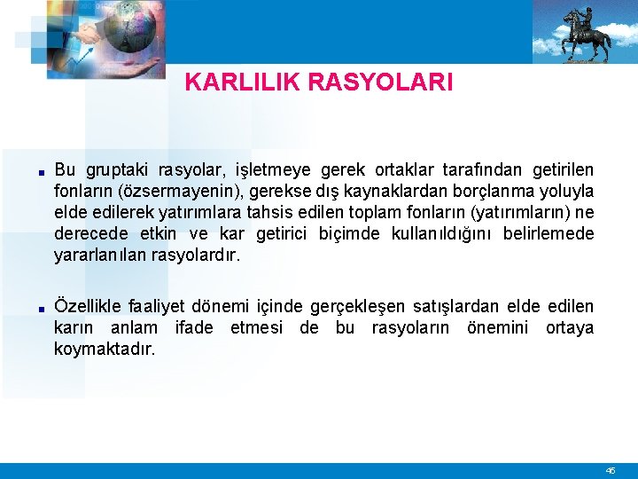 KARLILIK RASYOLARI ■ Bu gruptaki rasyolar, işletmeye gerek ortaklar tarafından getirilen fonların (özsermayenin), gerekse