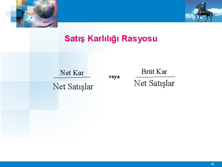 Satış Karlılığı Rasyosu Net Kar Net Satışlar veya Brüt Kar Net Satışlar 48 