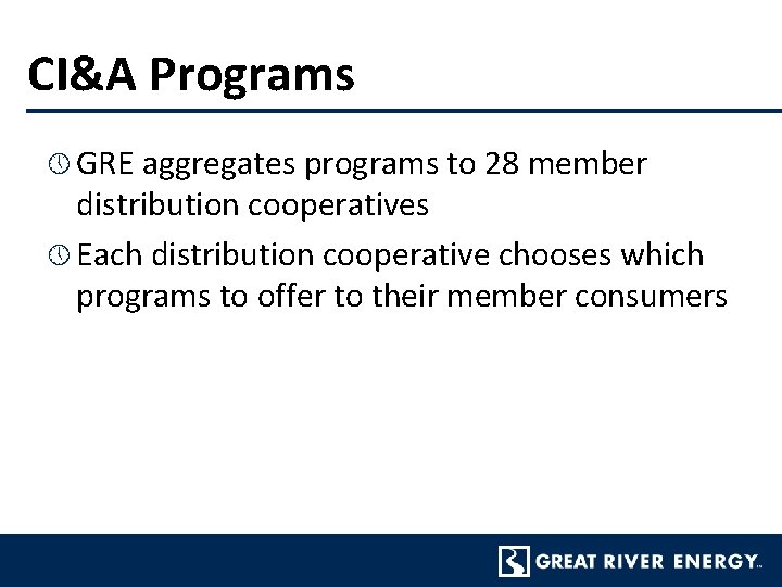 CI&A Programs » GRE aggregates programs to 28 member distribution cooperatives » Each distribution