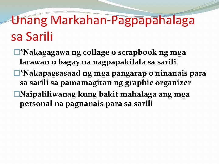 Unang Markahan-Pagpapahalaga sa Sarili �*Nakagagawa ng collage o scrapbook ng mga larawan o bagay Unang Markahan-Pagpapahalaga sa Sarili �*Nakagagawa ng collage o scrapbook ng mga larawan o bagay