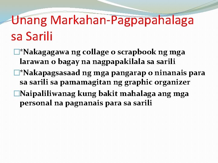 Unang Markahan-Pagpapahalaga sa Sarili �*Nakagagawa ng collage o scrapbook ng mga larawan o bagay