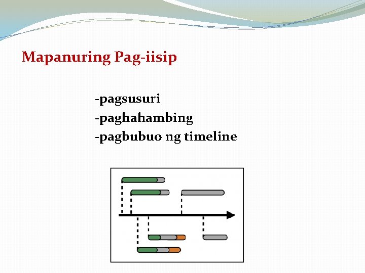 Mapanuring Pag-iisip -pagsusuri -paghahambing -pagbubuo ng timeline 