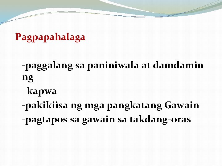 Pagpapahalaga -paggalang sa paniniwala at damdamin ng kapwa -pakikiisa ng mga pangkatang Gawain -pagtapos