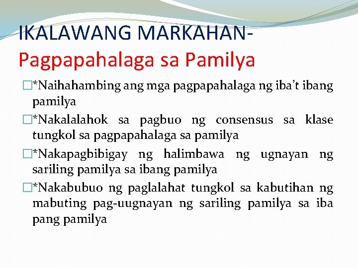 IKALAWANG MARKAHANPagpapahalaga sa Pamilya �*Naihahambing ang mga pagpapahalaga ng iba’t ibang pamilya �*Nakalalahok sa IKALAWANG MARKAHANPagpapahalaga sa Pamilya �*Naihahambing ang mga pagpapahalaga ng iba’t ibang pamilya �*Nakalalahok sa
