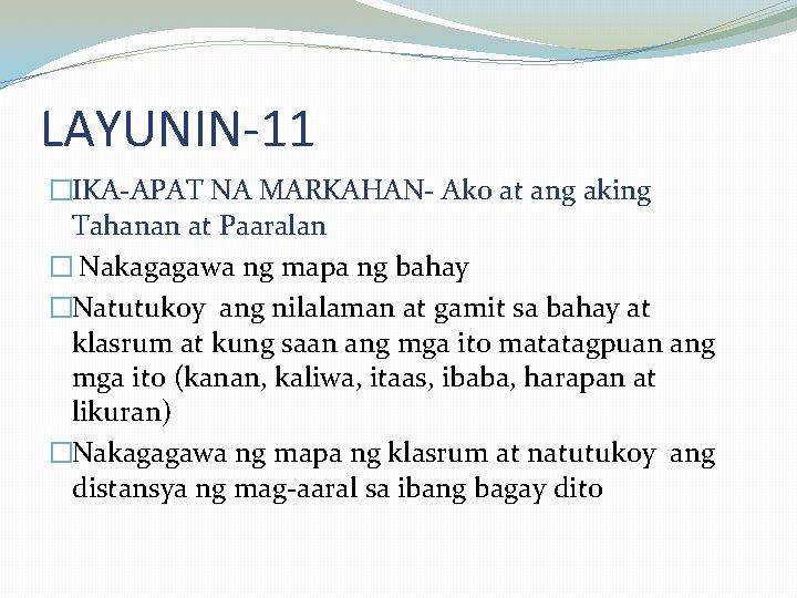 LAYUNIN-11 �IKA-APAT NA MARKAHAN- Ako at ang aking Tahanan at Paaralan � Nakagagawa ng