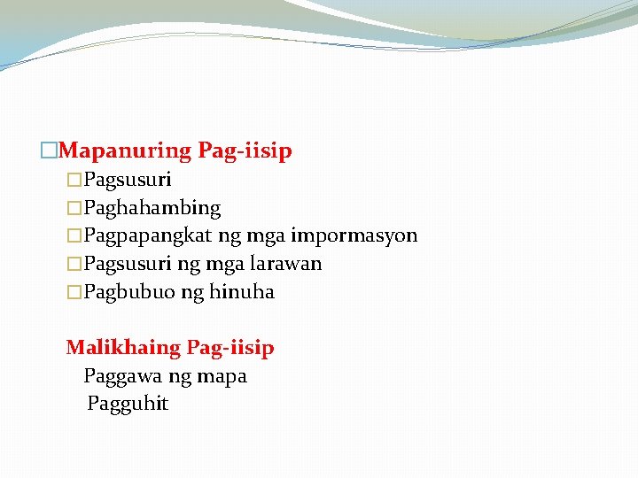 �Mapanuring Pag-iisip �Pagsusuri �Paghahambing �Pagpapangkat ng mga impormasyon �Pagsusuri ng mga larawan �Pagbubuo ng