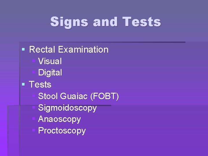 Signs and Tests § Rectal Examination § Visual § Digital § Tests § Stool