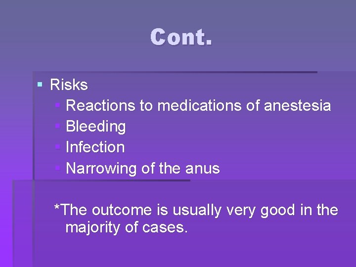 Cont. § Risks § Reactions to medications of anestesia § Bleeding § Infection §