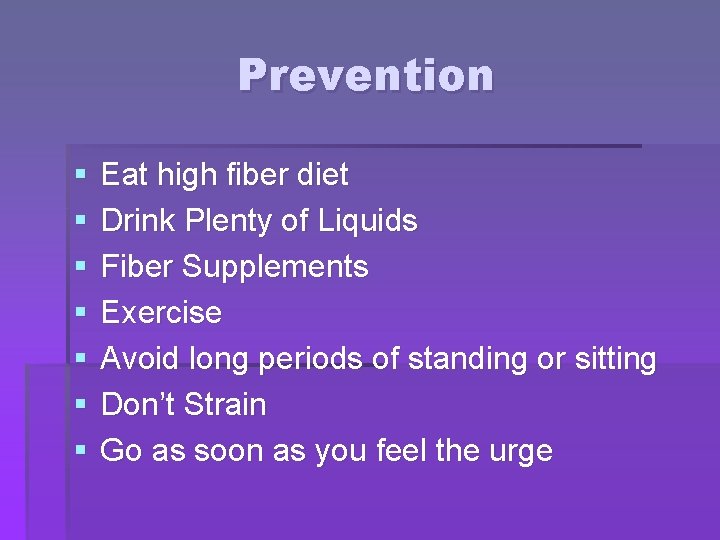 Prevention § § § § Eat high fiber diet Drink Plenty of Liquids Fiber