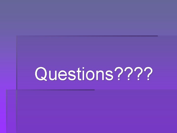Questions? ? 