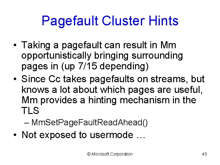 Pagefault Cluster Hints • Taking a pagefault can result in Mm opportunistically bringing surrounding