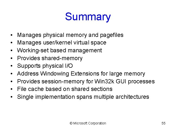 Summary • • • Manages physical memory and pagefiles Manages user/kernel virtual space Working-set