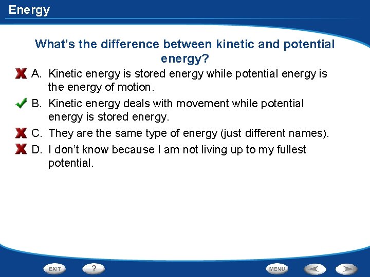 Energy What’s the difference between kinetic and potential energy? A. Kinetic energy is stored