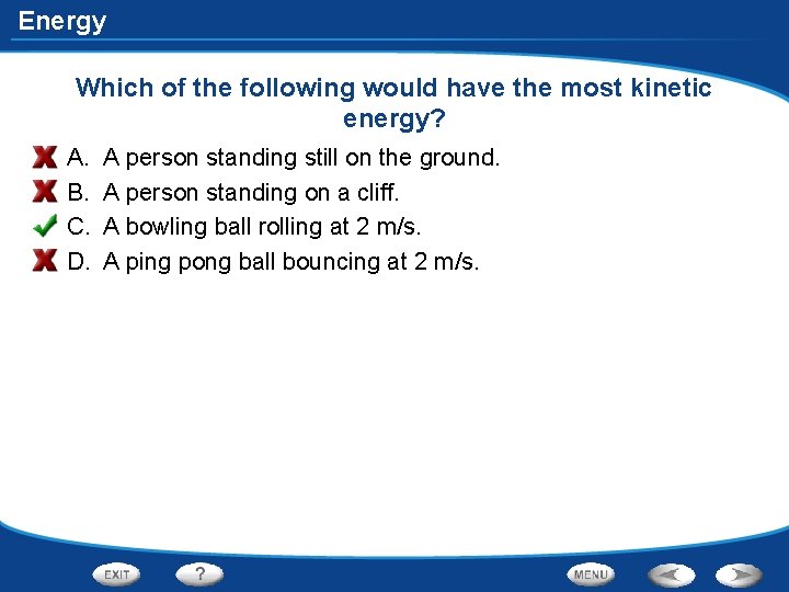 Energy Which of the following would have the most kinetic energy? A. B. C.