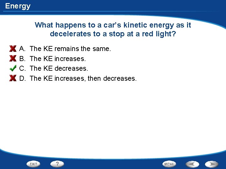 Energy What happens to a car’s kinetic energy as it decelerates to a stop