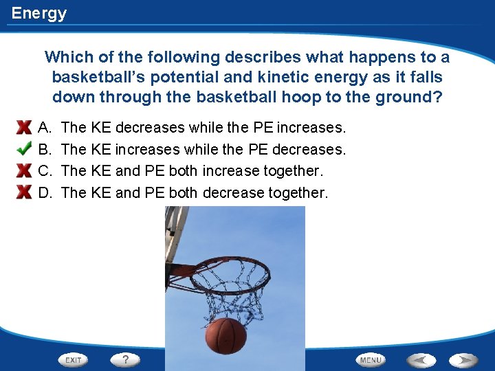 Energy Which of the following describes what happens to a basketball’s potential and kinetic