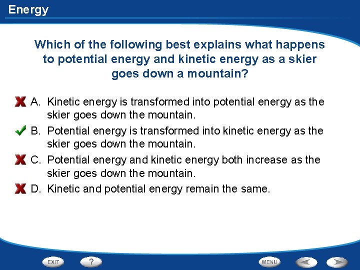 Energy Which of the following best explains what happens to potential energy and kinetic