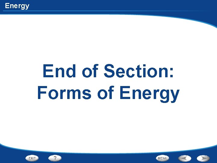 Energy End of Section: Forms of Energy 