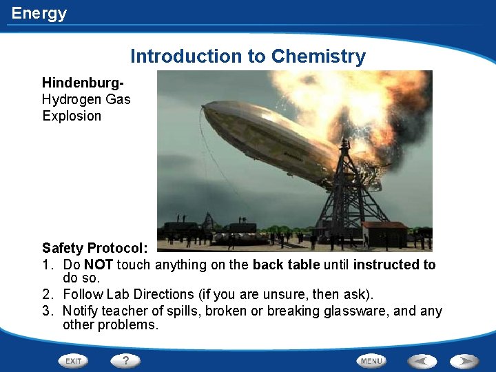 Energy Introduction to Chemistry Hindenburg. Hydrogen Gas Explosion Safety Protocol: 1. Do NOT touch