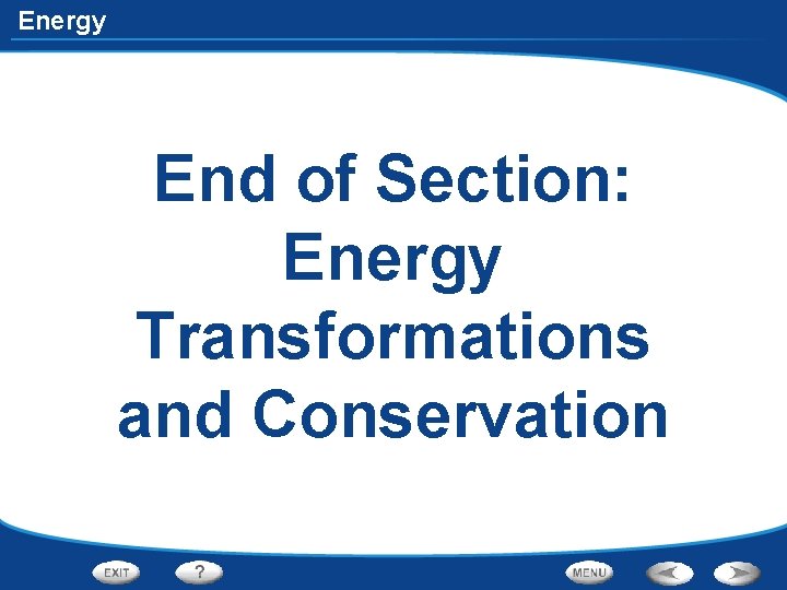 Energy End of Section: Energy Transformations and Conservation 