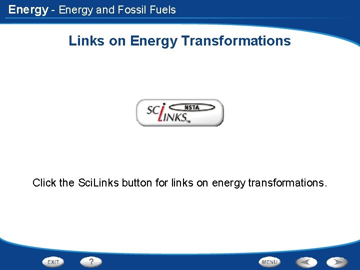 Energy - Energy and Fossil Fuels Links on Energy Transformations Click the Sci. Links