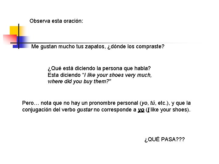 Observa esta oración: Me gustan mucho tus zapatos, ¿dónde los compraste? ¿Qué está diciendo