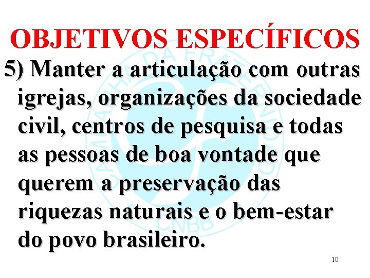 OBJETIVOS ESPECÍFICOS 5) Manter a articulação com outras igrejas, organizações da sociedade civil, centros