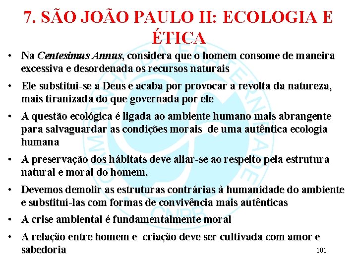7. SÃO JOÃO PAULO II: ECOLOGIA E ÉTICA • Na Centesimus Annus, considera que
