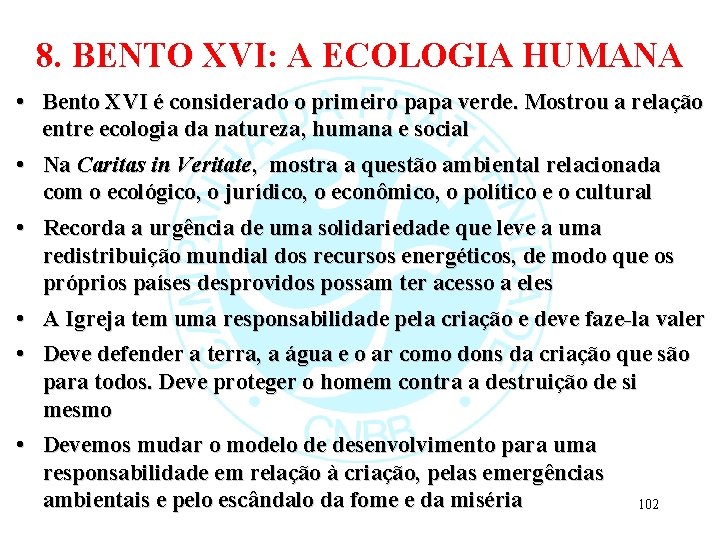 8. BENTO XVI: A ECOLOGIA HUMANA • Bento XVI é considerado o primeiro papa