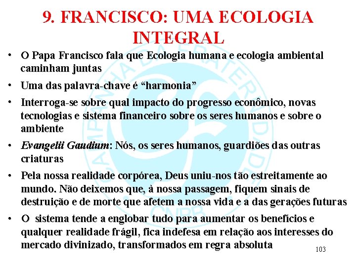 9. FRANCISCO: UMA ECOLOGIA INTEGRAL • O Papa Francisco fala que Ecologia humana e