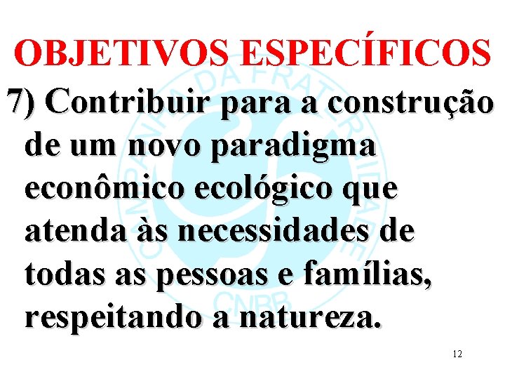 OBJETIVOS ESPECÍFICOS 7) Contribuir para a construção de um novo paradigma econômico ecológico que