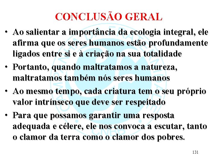 CONCLUSÃO GERAL • Ao salientar a importância da ecologia integral, ele afirma que os