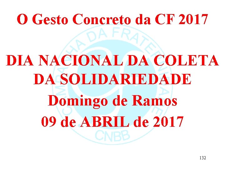 O Gesto Concreto da CF 2017 DIA NACIONAL DA COLETA DA SOLIDARIEDADE Domingo de