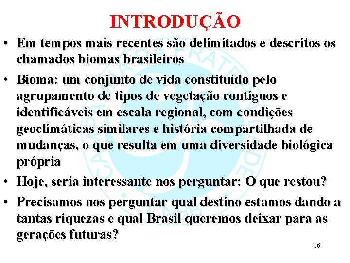INTRODUÇÃO • Em tempos mais recentes são delimitados e descritos os chamados biomas brasileiros